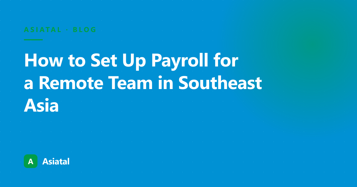 How to Set Up Payroll for a Remote Team in Southeast Asia